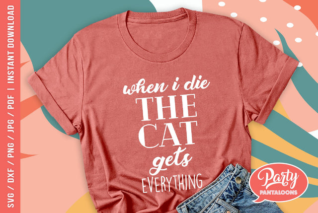 WHEN I DIE THE CAT GETS EVERYTHING | funny svg, cat SVG SVG Partypantaloons 
