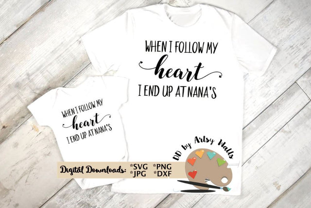 When I follow my heart I end up at Nana's svg - Nana onesie svg - New Nana gift - child's shirt with Nana SVG The Artsy Spot 