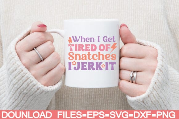 When I Get Tired of Snatches i jerk it SVG farhad farhad 