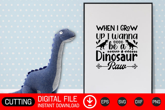 When I Grow Up I Wanna Be a Dinosaur Raw SVG CraftlabSvg29 