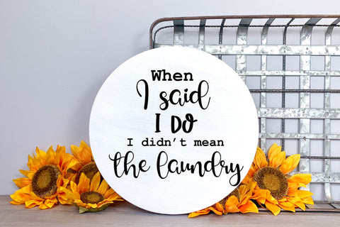 When I Said I Do I Didn't Mean SVG I Funny Laundry Sign SVG SVG Happy Printables Club 