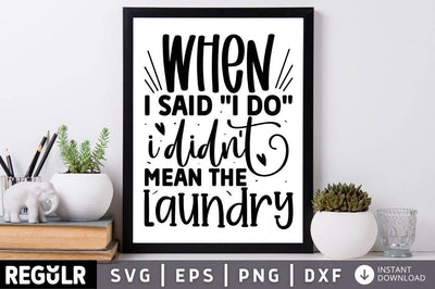 When i said i do I didnt mean the laundry SVG SVG Regulrcrative 