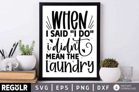 When i said i do I didnt mean the laundry SVG SVG Regulrcrative 