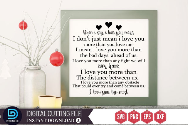 When i say i love you more, i don't just mean i love you more than you love me SVG SVG DESIGNISTIC 