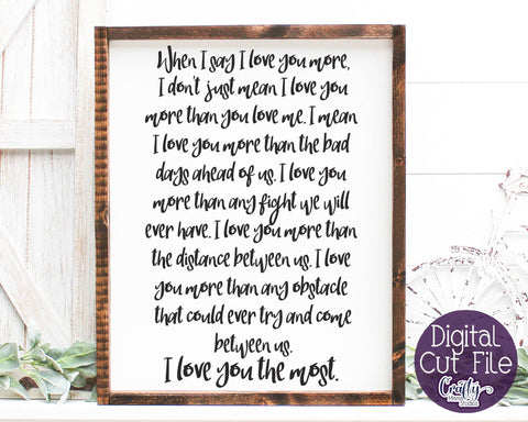When I Say I Love You More SVG - I Love You The Most SVG - Love Svg SVG Crafty Mama Studios 