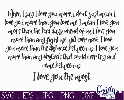 When I Say I Love You More SVG - I Love You The Most SVG - Love Svg SVG Crafty Mama Studios 
