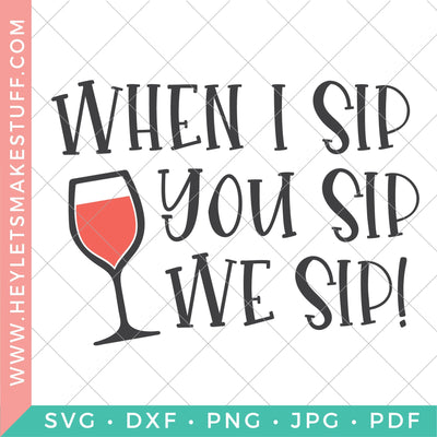 When I Sip You Sip We Sip SVG Hey Let's Make Stuff 