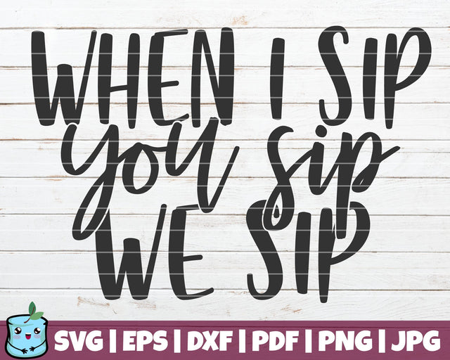 When I Sip You Sip We Sip SVG MintyMarshmallows 