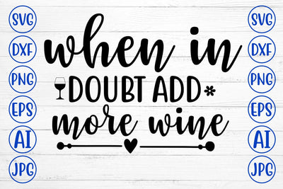 WHEN IN DOUBT ADD MORE WINE SVG Cut File SVG Syaman 