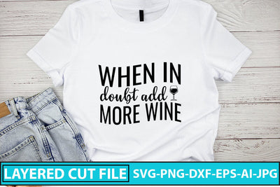When In Doubt Add More Wine SVG Cut File SVG Syaman 