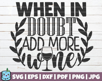 When In Doubt Add More Wine SVG MintyMarshmallows 