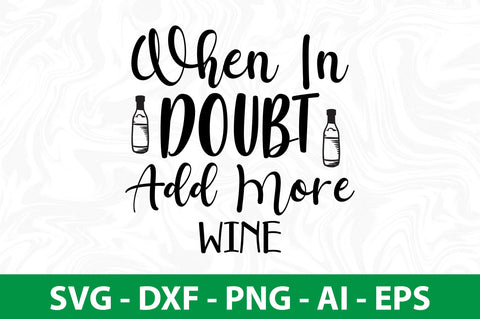 When In Doubt Add More Wine svg SVG nirmal108roy 
