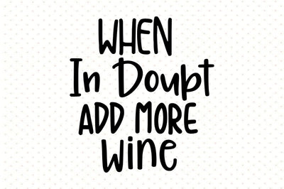 When In Doubt Add More Wine svg SVG orpitasn 
