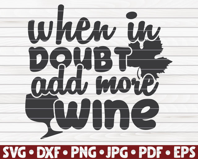 When in doubt add more wine SVG | Wine quote SVG HQDigitalArt 