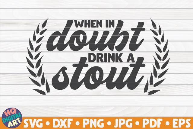 When in doubt drink a stout SVG | Beer quote SVG HQDigitalArt 