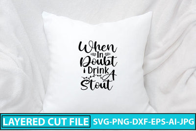 When In Doubt Drink A Stout SVG Cut File SVG Syaman 