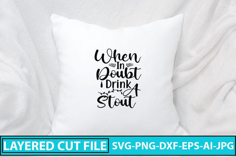 When In Doubt Drink A Stout SVG Cut File SVG Syaman 