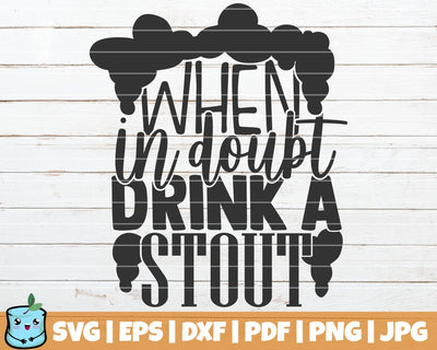 When In Doubt Drink A Stout SVG MintyMarshmallows 