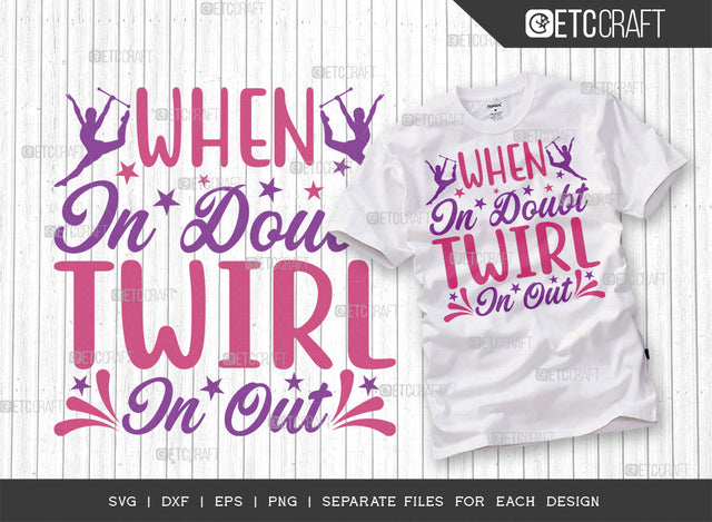 When In Doubt Twirl In Out SVG Cut File, Twirlers Svg, Baton Svg, Baton Gymnast Svg, Twirl Quotes, ETC T00114 SVG ETC Craft 