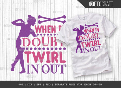 When In Doubt Twirl In Out SVG Cut File, Twirlers Svg, Baton Svg, Baton Gymnast Svg, Twirl Quotes, ETC T00114 SVG ETC Craft 