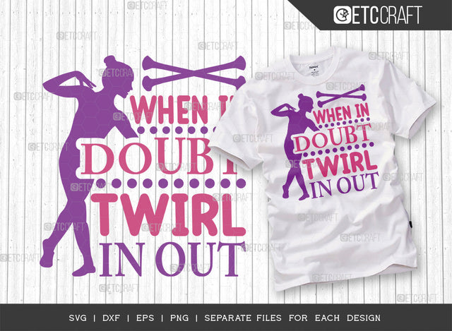 When In Doubt Twirl In Out SVG Cut File, Twirlers Svg, Baton Svg, Baton Gymnast Svg, Twirl Quotes, ETC T00114 SVG ETC Craft 