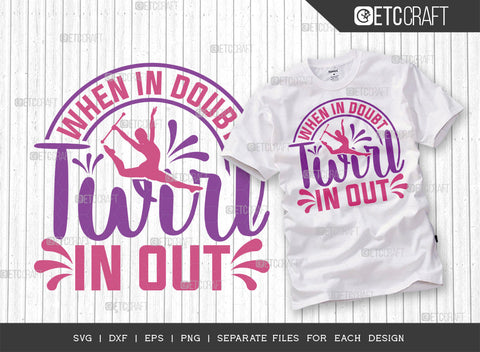 When In Doubt Twirl In Out SVG Cut File, Twirlers Svg, Baton Svg, Baton Gymnast Svg, Twirl Quotes, ETC T00114 SVG ETC Craft 