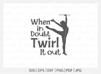 When in doubt twirl it out Svg, Baton SVG, Twirlers Design, Love twirl, Live Love Twirl, Baton and twirl cut files, Baton Gymnast svg, Twirlers SVG Dinvect 