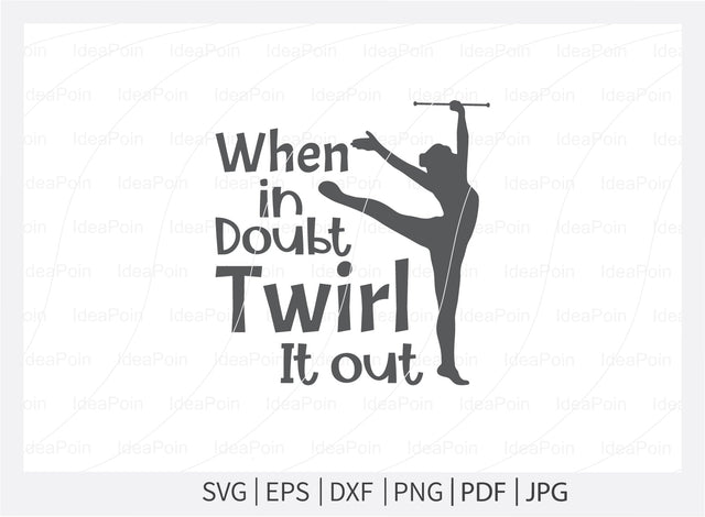 When in doubt twirl it out Svg, Baton SVG, Twirlers Design, Love twirl, Live Love Twirl, Baton and twirl cut files, Baton Gymnast svg, Twirlers SVG Dinvect 