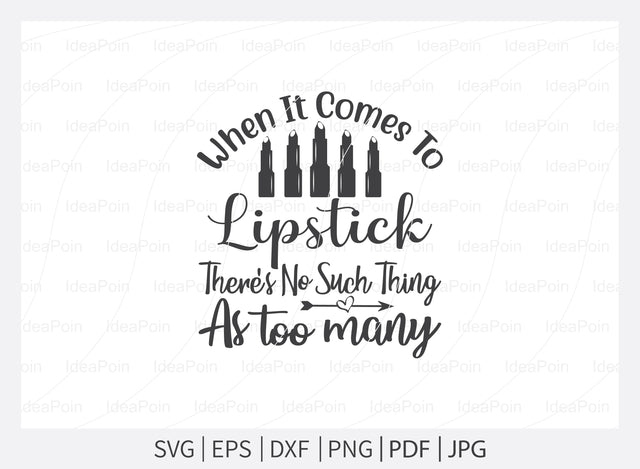When it comes to lipstick there's no such thing as too many Svg, Makeup SVG Bundle, Makeup Svg, Woman svg, women makeup svg, Funny makeup svg, Funny woman svg, Cut Files for Crafters SVG Dinvect 