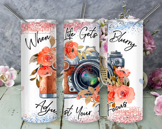 When Life Gets Blurry Adjust Your Focus 20oz Skinny Tumbler Instant Download, Watercolor Floral Photography Sublimation Design PNG, Photography PNG Sublimation DesignSVG 