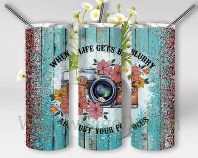 When Life Gets Blurry Adjust Your Focus Design Png, Photographer 20oz Skinny Tumbler, Camera Floral Tumbler Png, Turquoise Wood Glitter Tumbler Wrap, Digital Download Sublimation WillowSageDesign 
