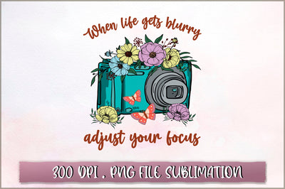 When life gets blurry adjust your focus Sublimation SVG Shetara Begum 