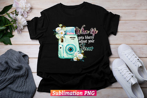 When Life Gets Blurry Adjust Your Focus Watercolor Floral Photography Camera T shirt Design Png Sublimation Files Sublimation DesignDestine 