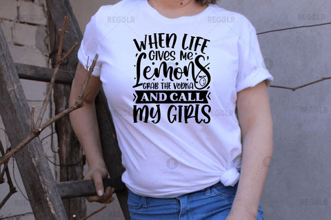 When life gives me lemons grab the vodka and call my girls SVG SVG Regulrcrative 