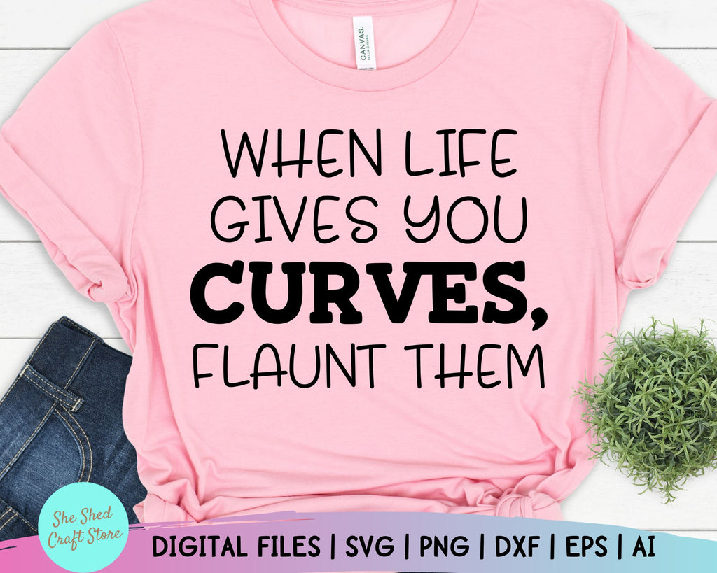 When Life Gives You Curves Svg Curvy Woman Svg Funny Mom Svg