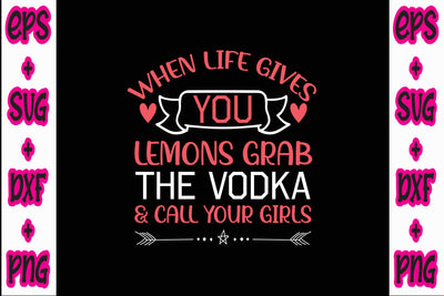 When life gives you lemons grab the vodka & call your girls SVG Nurstore 