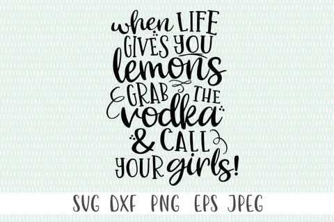 When Life Gives you Lemons Grab The Vodka & Call Your Girls svg SVG Simply Cutz 