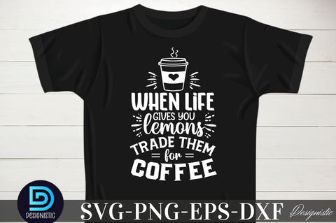When life gives you lemons trade them for coffee, When life gives you lemons trade them for coffee SVG SVG DESIGNISTIC 