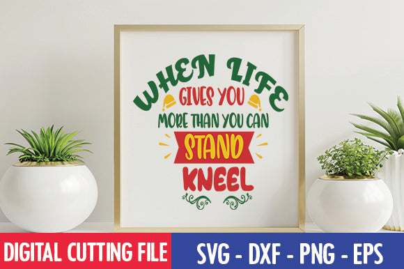 When life gives you more than you can stand, kneel SVG SVG thesvgfactory 