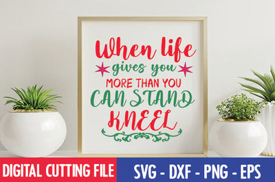 When life gives you more than you can stand, kneel SVG SVG thesvgfactory 