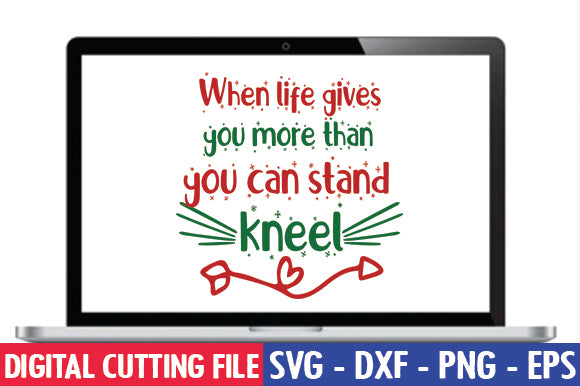 When life gives you more than you can stand, kneel SVG thesvgfactory 