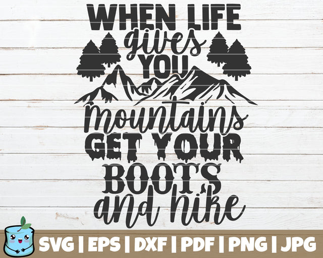 When Life Gives You Mountains Get Your Boots And Hike SVG MintyMarshmallows 
