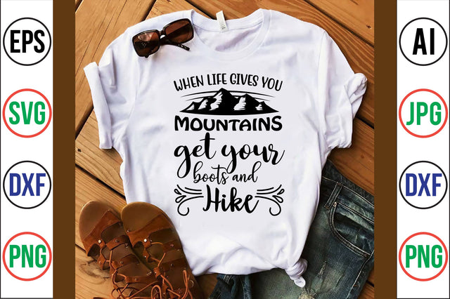 when life gives you mountains, get your boots and hike svg SVG nirmal108roy 