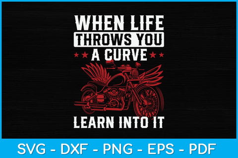 When Life Throws You A Curve Lean Into It Svg Design SVG artprintfile 