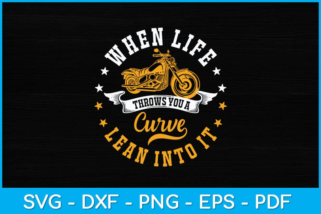 When Life Throws You A Curve Lean Into It Svg Design So Fontsy