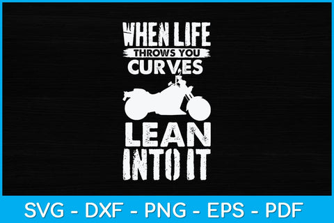 When Life Throws You Curves Lean Into It Motorcycle Svg Design SVG artprintfile 