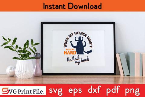 When My Father Didn’t Have Fathers Day SVG PNG Cricut File SVG SVG Print File 
