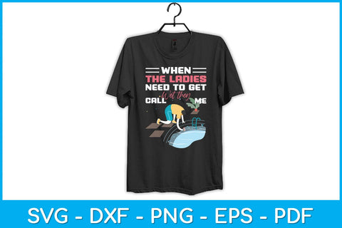 When The Ladies Need To Get Wet They Call Me Svg Design SVG artprintfile 