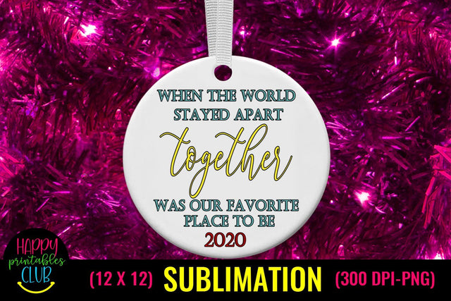 When World Stayed Apart Together Was Our Place to Be Christmas Sublimation Pandemic Design Sublimation Happy Printables Club 