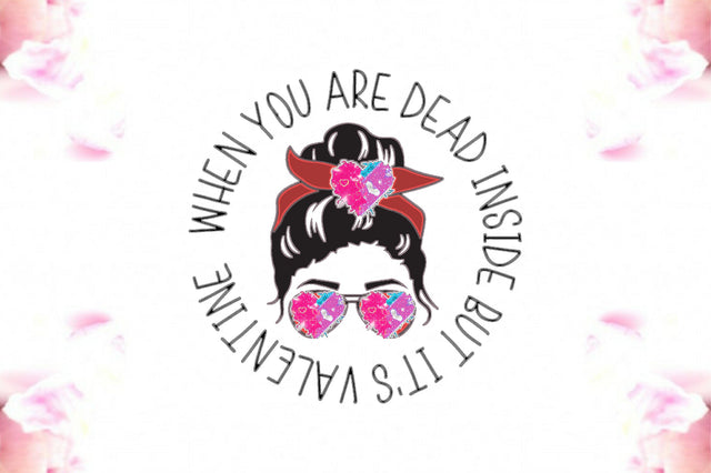 When You Are Dead Inside But It's Valentine Sublimation Jagonath Roy 